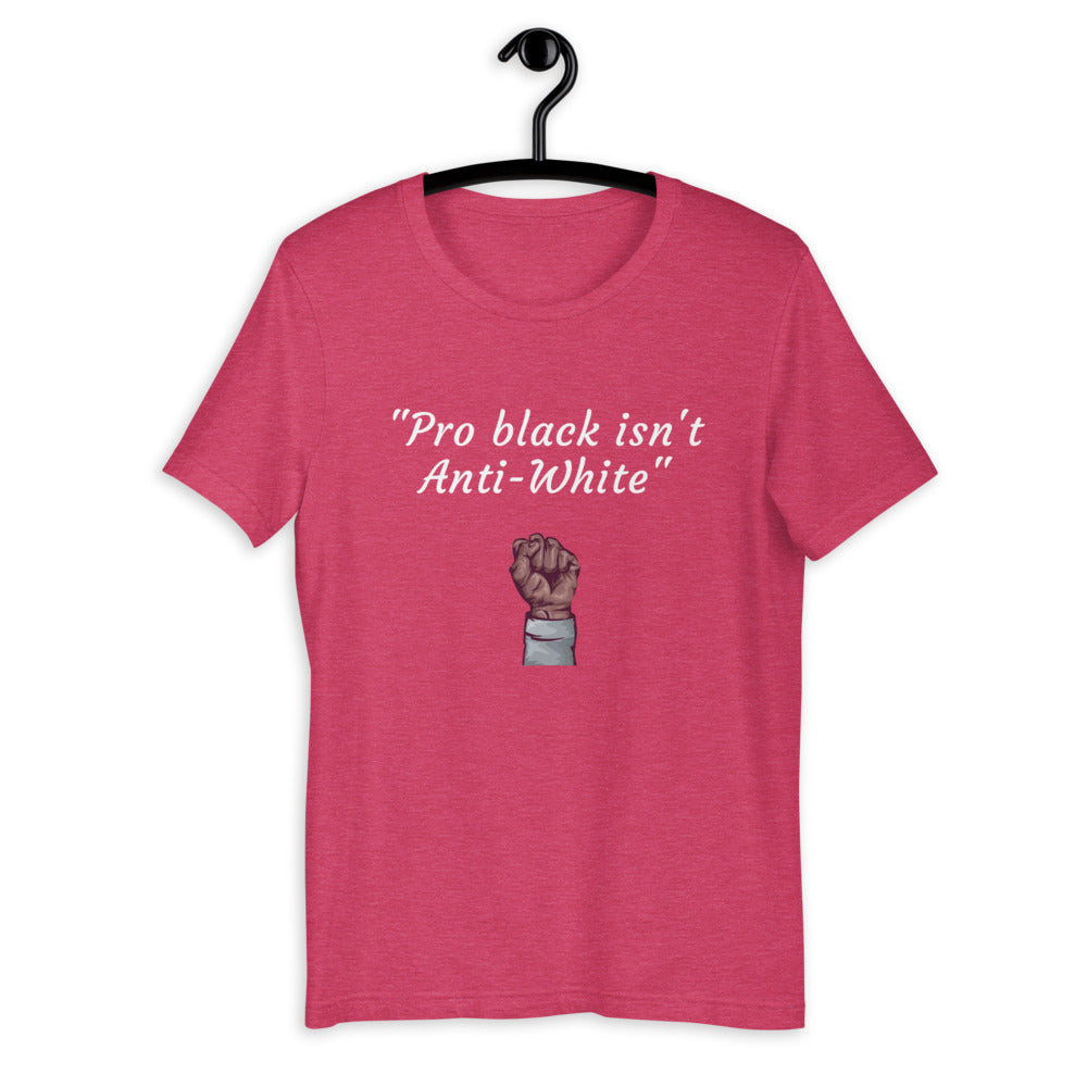 "Pro Black isn't Anti-white" T-Shirt - Conscious tees inc.
