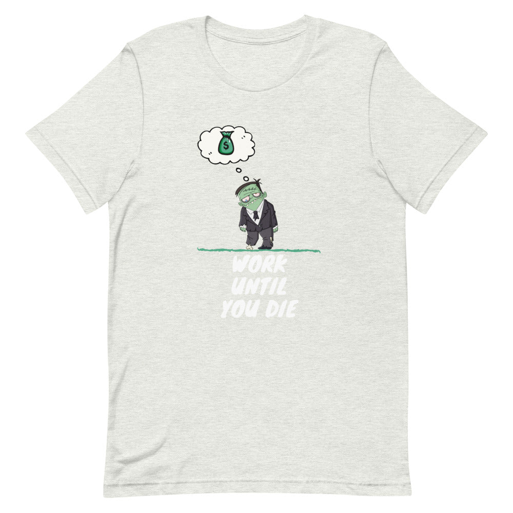 "WORK UNTIL YOU DIE" Short-Sleeve Unisex T-Shirt - Conscious tees inc.