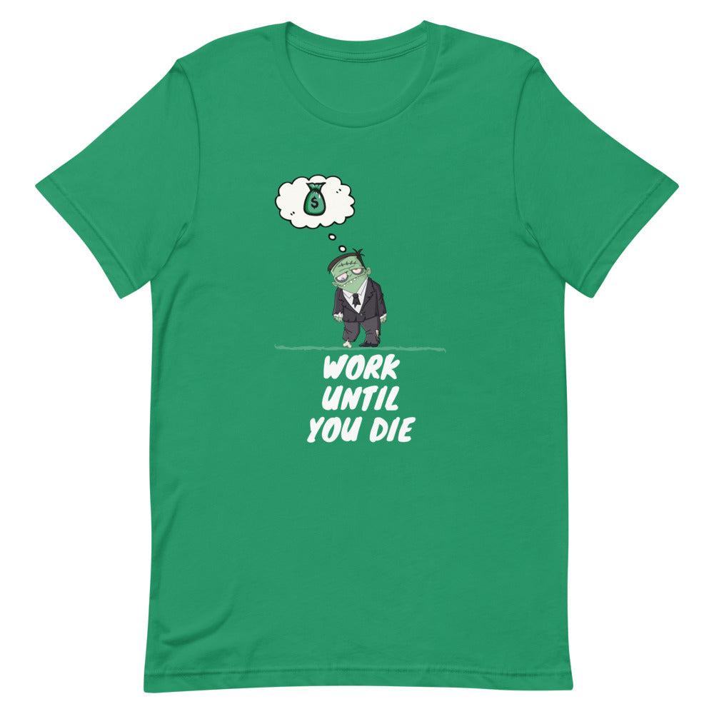 "WORK UNTIL YOU DIE" Short-Sleeve Unisex T-Shirt - Conscious tees inc.